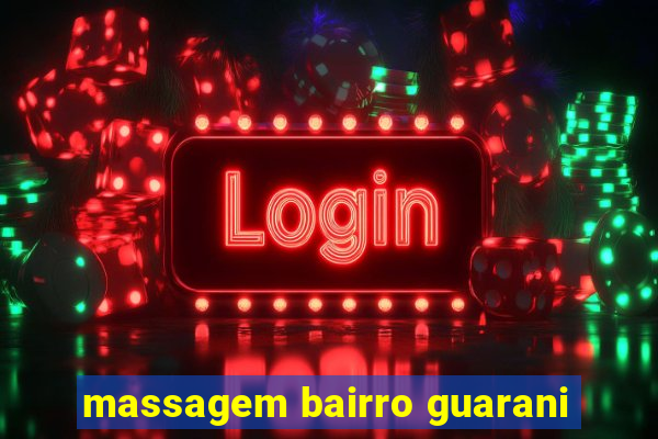 massagem bairro guarani